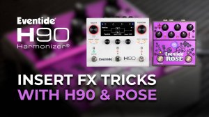 Eventide H90 Harmonizer: Insert FX Tricks with H90 and Rose