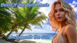 The Underneath the Sun Популярные Новинки Музыки Лучшая Авторская Музыка от Релакс Music 2025 Онлайн