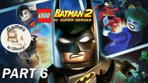 Lego Batman 2: DC Super Heroes. Walkthrough. Part 6