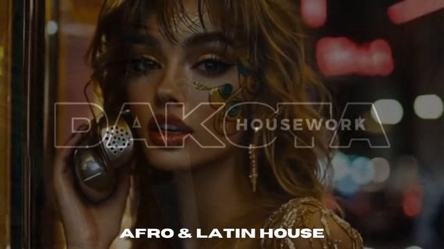 AFRO HOUSE  LATIN HOUSE - DAKOTA HOUSEWORK VOL 019 - RUFUS DU SOL SONIQUE CAMELPHAT HUGEL