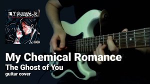 My Chemical Romance - The Ghost of You (guitar cover)