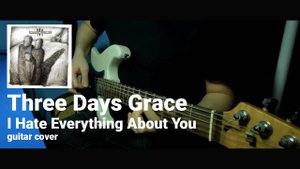 Three Days Grace - I Hate Everything About You (guitar cover)