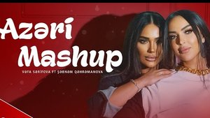 VƏFA ŞƏRIFOVA & ŞƏBNƏM QƏHRƏMANOV - AZƏRİ MASHUP