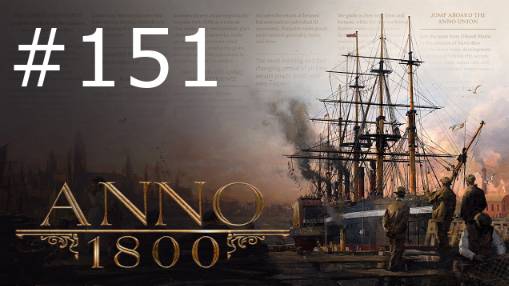 Игра "Anno 1800". Серия 151