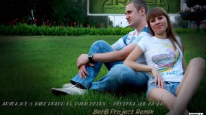 ARUBA ICE & Mike PRADO vs. РУКИ ВВЕРХ! - Песенка (Ла-ла-ла) (SerB Project Remix)