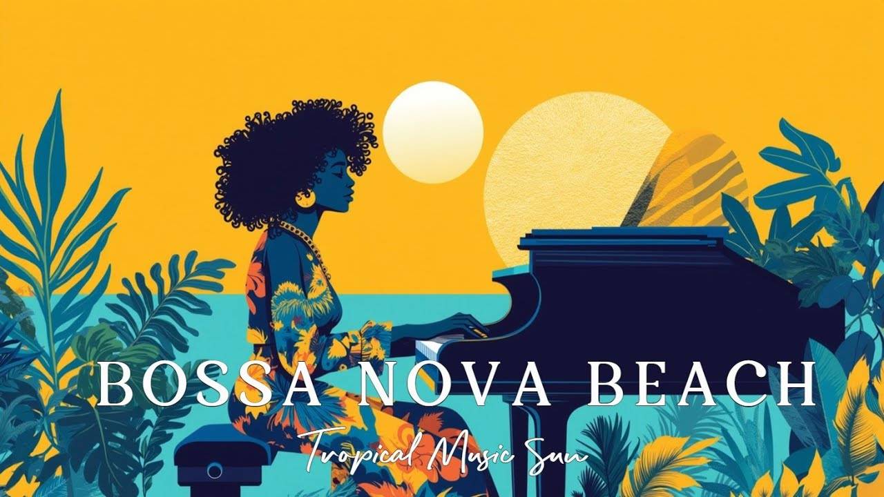 Relaxing Tropical Bossa Nova Piano Summer Vibes Lounge Music Beach Background Study