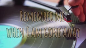 песня "Remember me  when I am gone away" ("Помни меня, когда я уйду")