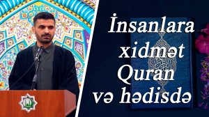 "İnsanlara xidmət Quran və hədisdə" -Kərbəlayi Elşən 23.05.2025