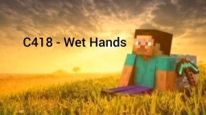 C418 - Wet Hands. Музыка из майнкрафта