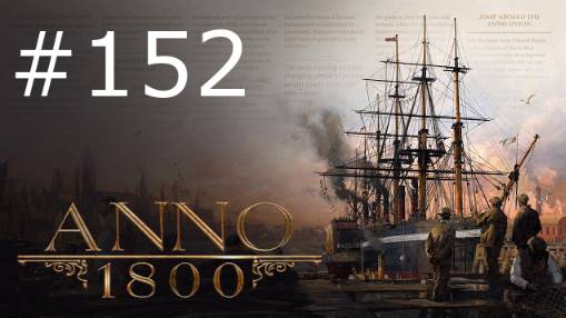 Игра "Anno 1800". Серия 152