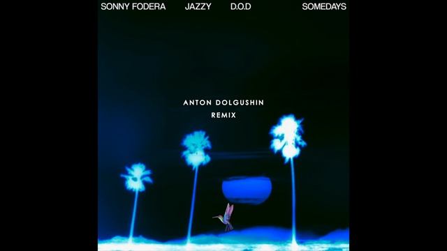 Sonny Fodera, Jazzy, D.O.D - Somedays (Anton Dolgushin Remix)