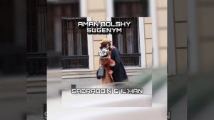 Аман Болшы Сүйгенім   SADRADDIN & IL’HAN