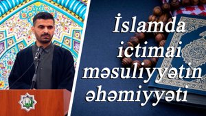 İslamda ictimai məsuliyyətin əhəmiyyəti - Kərbəlayi Elşən 23.05.2025