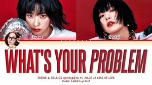 Red Velvet IRENE & SEULGI - What's Your Problem (feat. JULIE)