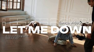 LET ME DOWN [dance video project]