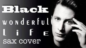 Black - Wonderful Life (sax cover)
