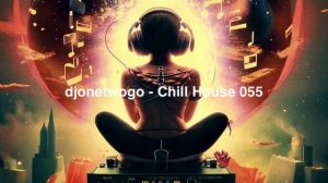 djonetwogo - Chill House 055