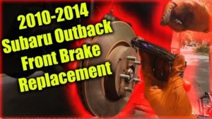 Замена передних тормозов Subaru Outback 2010-2014