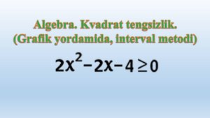 Aлгебра. Kвадрат тенгсизлик. Интерваллар усули. 2x ² - 2x – 4 ≥ 0