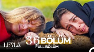 Лейла 36 серия. Дживана скоро не станет