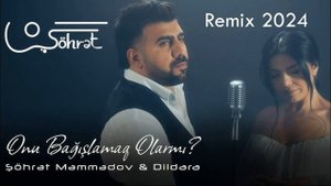 Şöhrət Məmmədov ft Dildara - Onu Bağışlamaq Olarmı Remix 2024