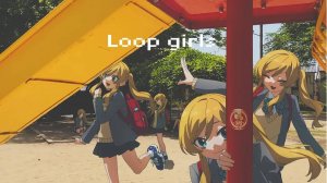 Сидзукла Кайри — Девушки в петле ft. Немото Наги и Уяма Амане / Loop girls - 根本凪×ウ山あまね