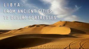 LIBYA: from ancient cities to desert fortresses