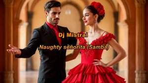Dj Mistral - Naughty señorita (Samba)