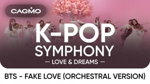 Fake Love (Orchestra ver.) — Симфония BTS — Оркестр CAGMO