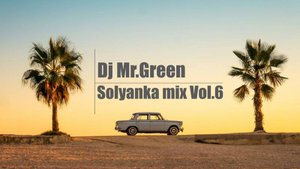 Dj Mr.Green - Solyanka mix Vol.6