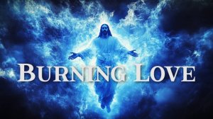 BURNING LOVE - Laura C (Kingship, Realm of Blue Fire, Key of David, Christ In You⧸Worship)