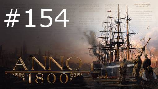 Игра "Anno 1800". Серия 154