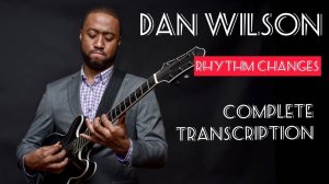 Complete Transcription of "Dan Wilson playing Rhythm Changes"