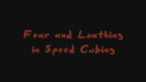 Fear and Loathing in Speed Cubing (2025-05-30)