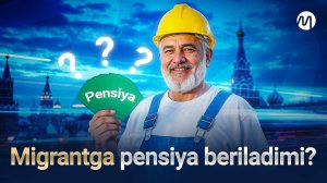 Migrantlar pensiya olishi uchun nimalar kerak?