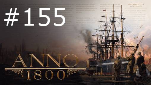 Игра "Anno 1800". Серия 155