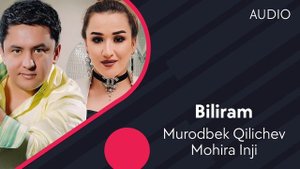 Murodbek Qilichev va Mohira Inji - Biliram | Муродбек Киличев ва Мохира Инжи - Билирам (AUDIO)