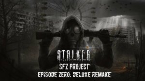 STALKER SFZ Project Episode Zero. DELUXE REMAKE - прохождение #2