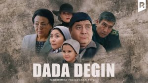 Dada degin (o'zbek film) - Дада дегин (узбекфильм)
