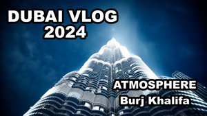 DUBAI VLOG 2024 - Atmosphere Burj Khalifa