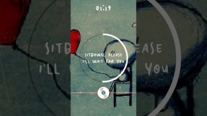 Sitdown, please - I'll wait for you