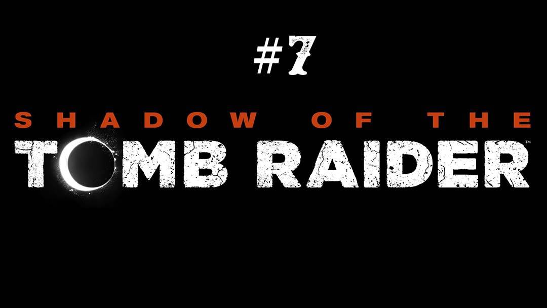 Shadow of the Tomb Raider part 7
