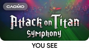 You see (из аниме «Атака Титанов») — Симфония Атака Титанов — Оркестр CAGMO