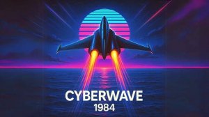 ＣＹＢＥＲＷＡＶＥ　１９８４ Synthwave ~ Chillsynth