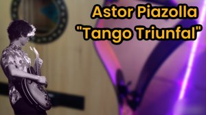 Astor Piazolla Tango Triunfal