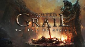 Tainted Grail: The Fall of Avalon — МРАЧНЫЙ ШЕДЕВР или ПРОПАВШИЙ ПОТЕНЦИАЛ?
