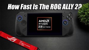 Will ROG ALLY 2 Be FAST Enough? Z2 Extreme Performance Using HX370