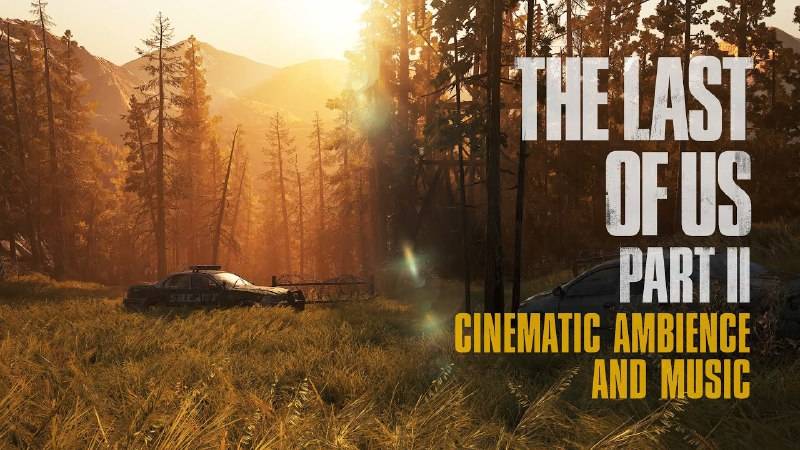 The Last of Us Part 2  Cinematic Ambience & Music | амбиент игры последний из нас