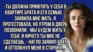 Ты должна приютить у себя в квартире брата и его семью, - заявила мне мать...