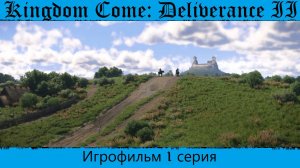 Kingdom Come Deliverance 2. Игрофильм 1 серия.